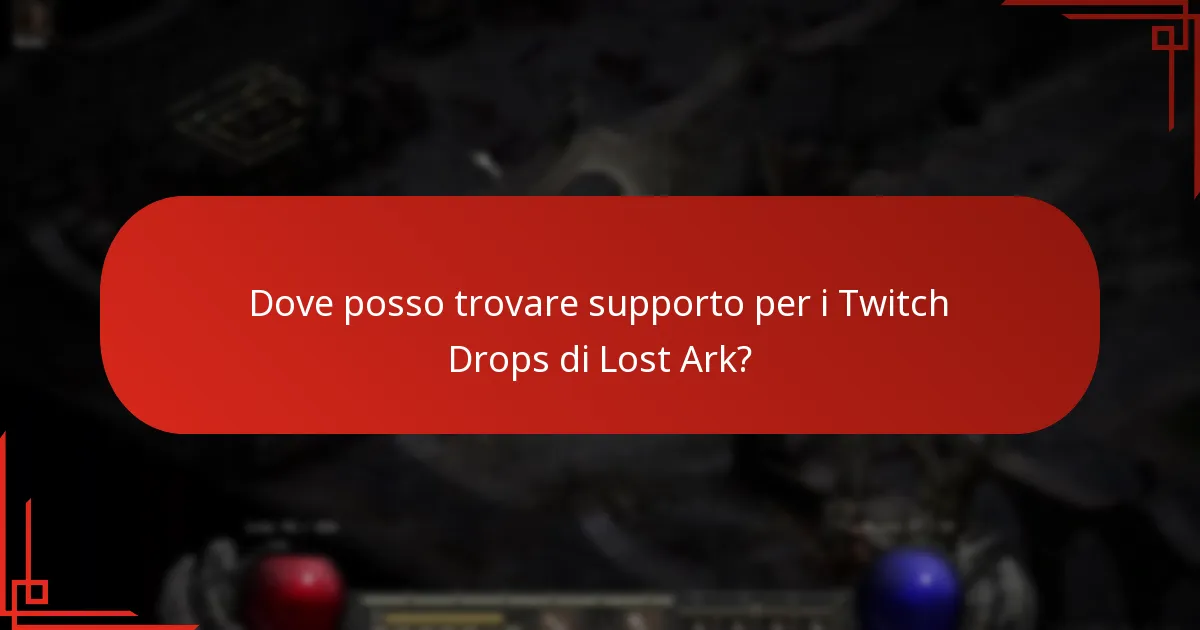 Dove posso trovare supporto per i Twitch Drops di Lost Ark?
