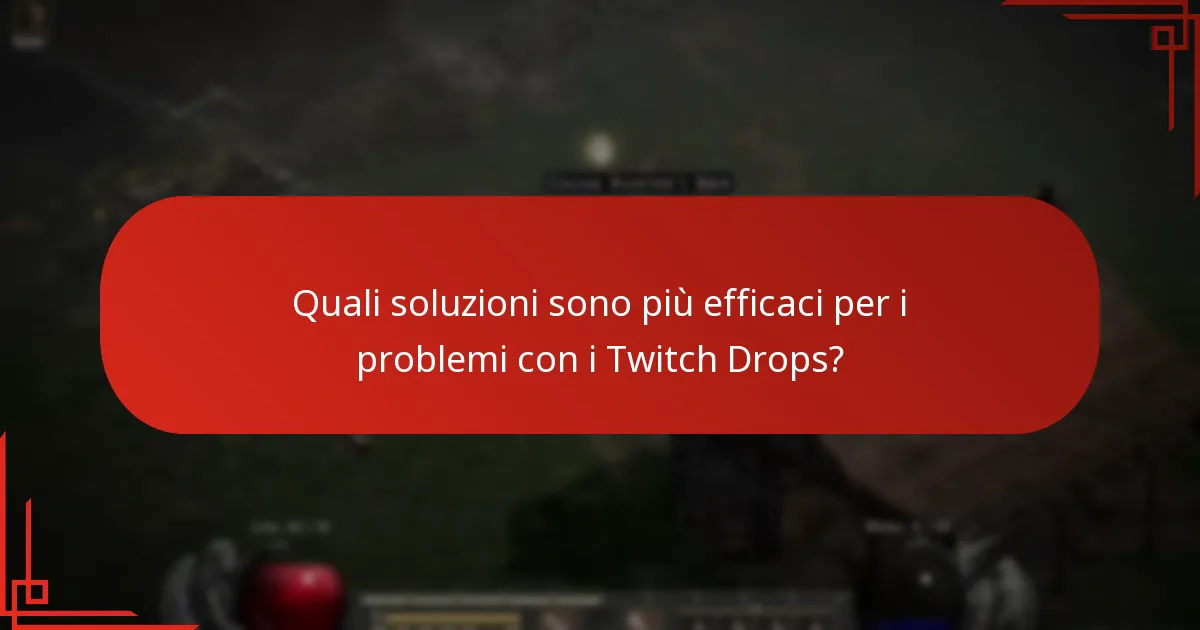 Quali soluzioni sono più efficaci per i problemi con i Twitch Drops?