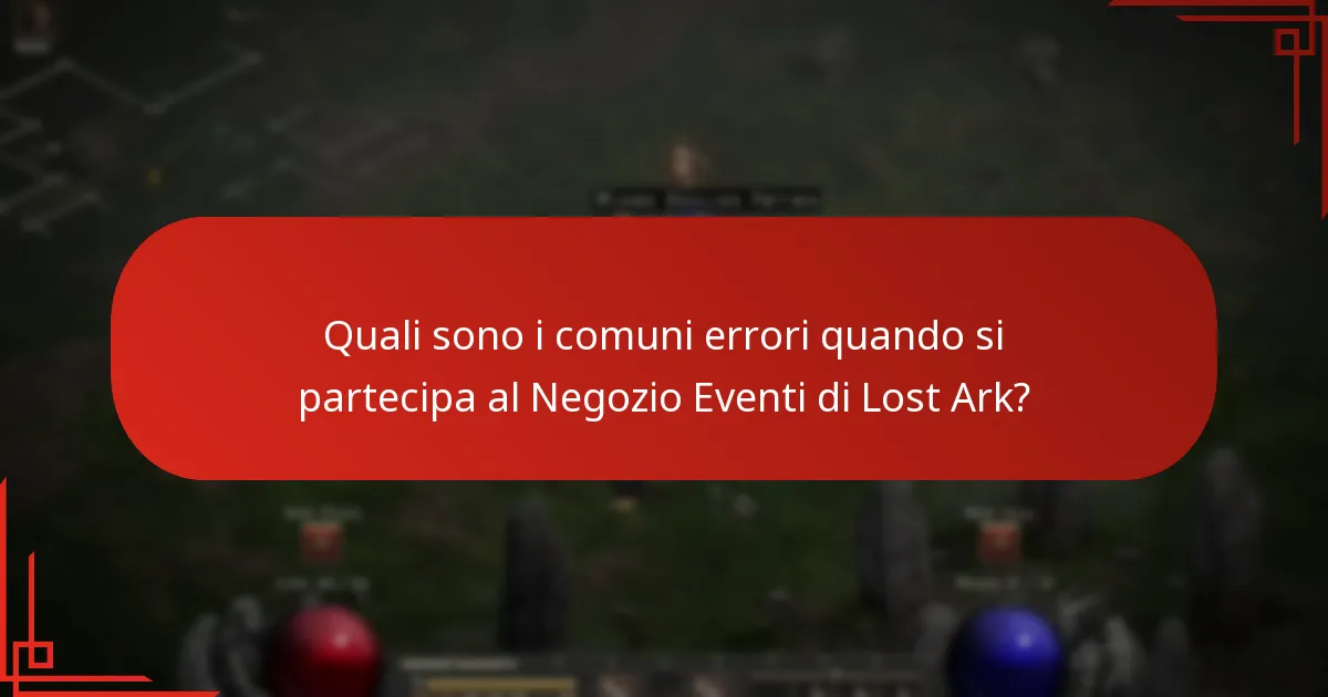 Quali sono i comuni errori quando si partecipa al Negozio Eventi di Lost Ark?