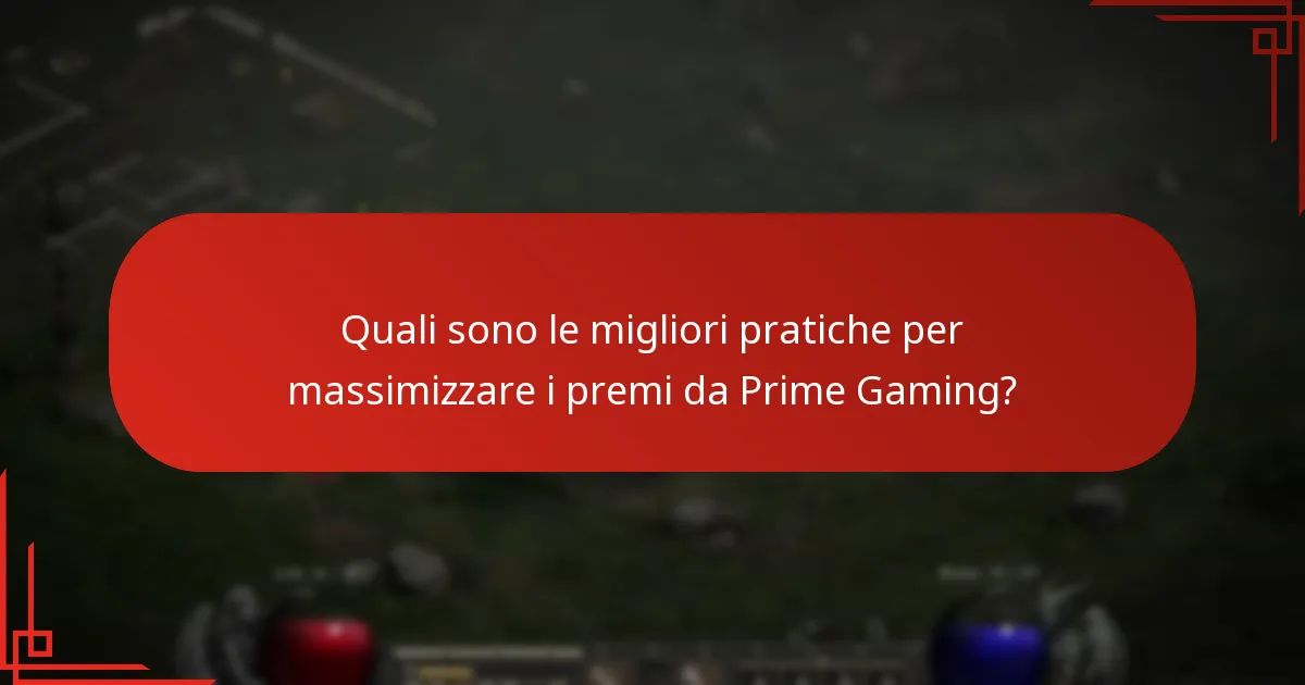 Quali sono le migliori pratiche per massimizzare i premi da Prime Gaming?